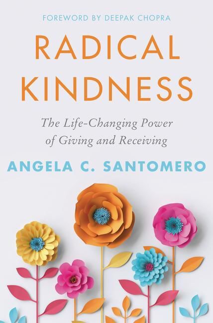 The cover of "Radical Kindness: The Life-changing power of giving and receiving" by Angela C. Santomero. It features orange and blue sans serif text, and yellow, pink, orange and blue paper flowers.